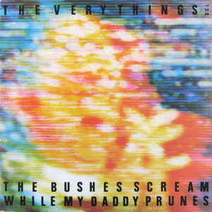 No21 The Bushes Scream While My Daddy Prunes by The Very Things